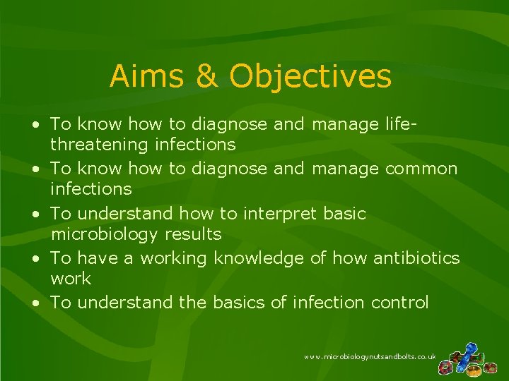 Aims & Objectives • To know how to diagnose and manage lifethreatening infections • Aims & Objectives • To know how to diagnose and manage lifethreatening infections •