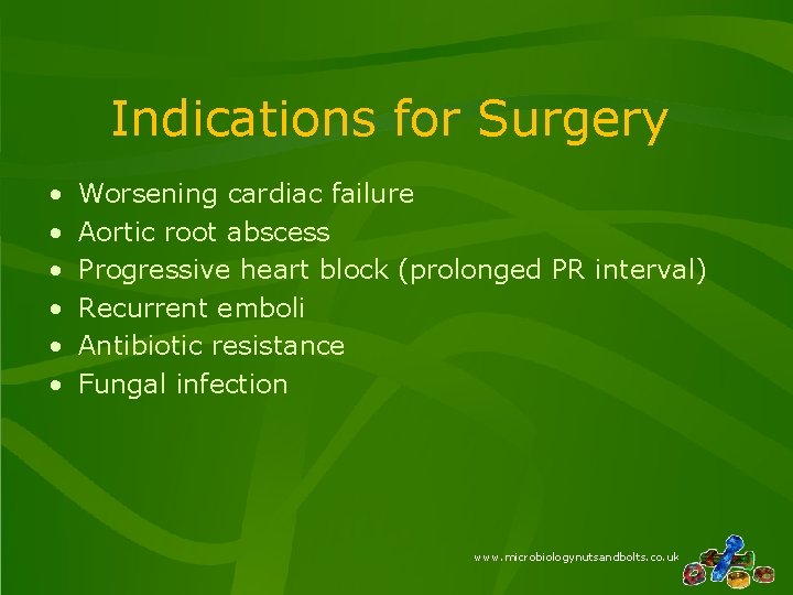 Indications for Surgery • • • Worsening cardiac failure Aortic root abscess Progressive heart Indications for Surgery • • • Worsening cardiac failure Aortic root abscess Progressive heart