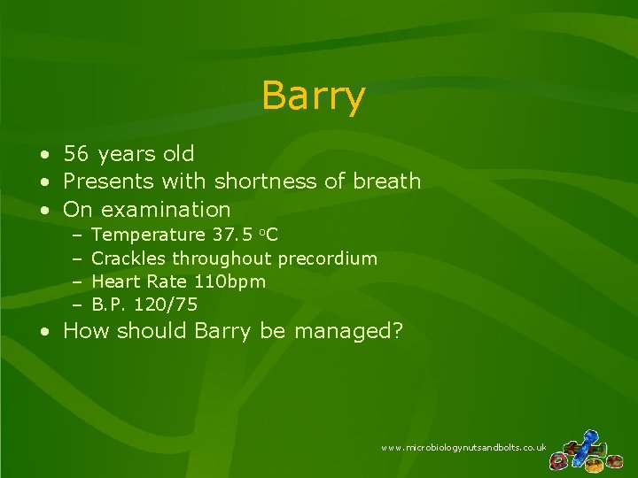 Barry • 56 years old • Presents with shortness of breath • On examination Barry • 56 years old • Presents with shortness of breath • On examination
