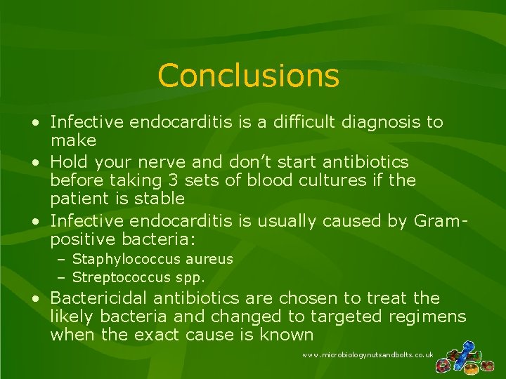 Conclusions • Infective endocarditis is a difficult diagnosis to make • Hold your nerve Conclusions • Infective endocarditis is a difficult diagnosis to make • Hold your nerve