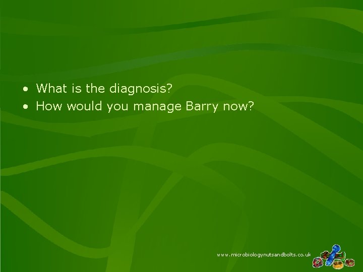 • What is the diagnosis? • How would you manage Barry now? www. • What is the diagnosis? • How would you manage Barry now? www.