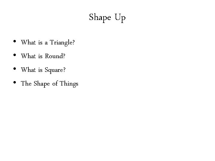 Shape Up • • What is a Triangle? What is Round? What is Square?