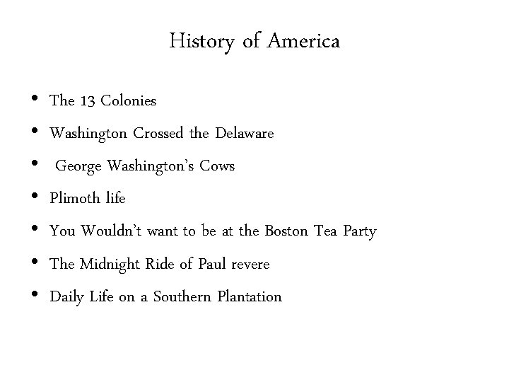 History of America • • The 13 Colonies Washington Crossed the Delaware George Washington’s