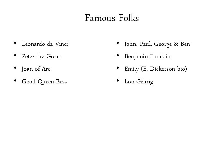 Famous Folks • • Leonardo da Vinci Peter the Great Joan of Arc Good