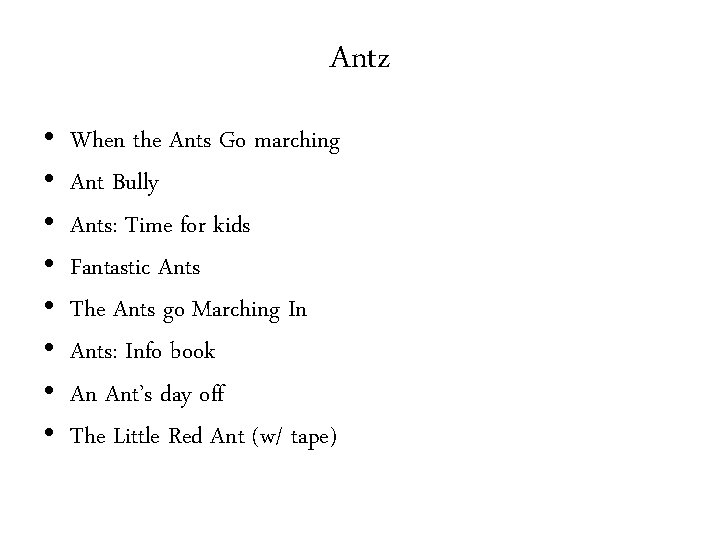 Antz • • When the Ants Go marching Ant Bully Ants: Time for kids