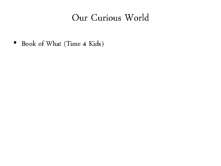 Our Curious World • Book of What (Time 4 Kids) 