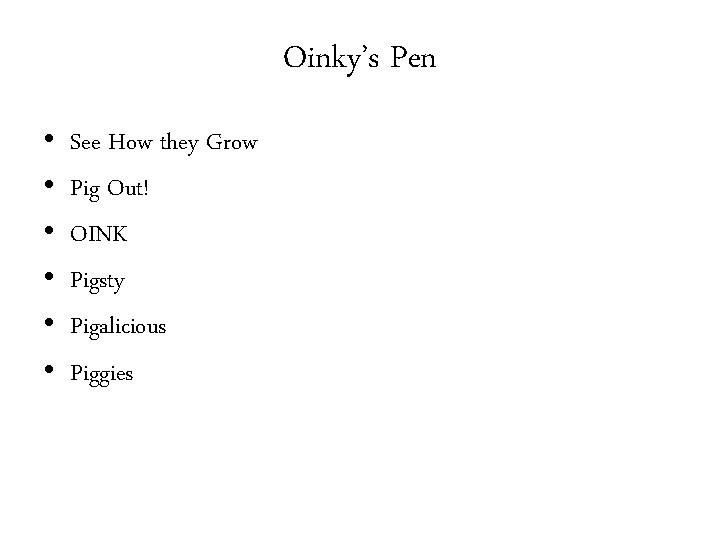 Oinky’s Pen • • • See How they Grow Pig Out! OINK Pigsty Pigalicious