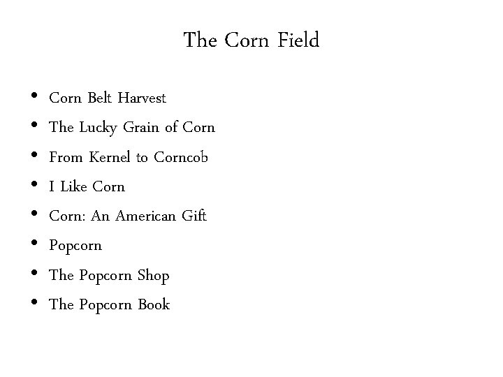 The Corn Field • • Corn Belt Harvest The Lucky Grain of Corn From