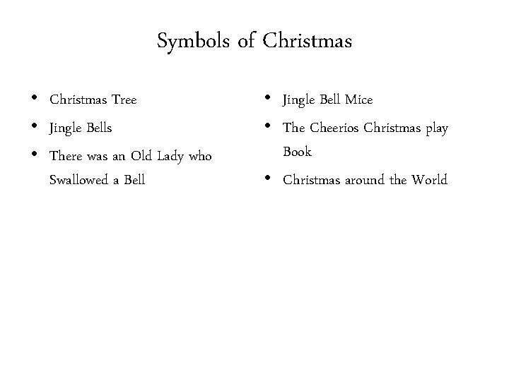 Symbols of Christmas • Christmas Tree • Jingle Bells • There was an Old