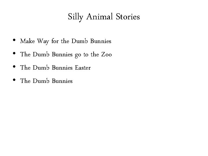 Silly Animal Stories • • Make Way for the Dumb Bunnies The Dumb Bunnies