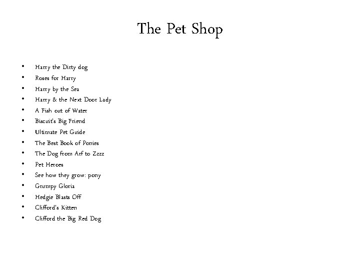 The Pet Shop • • • • Harry the Dirty dog Roses for Harry