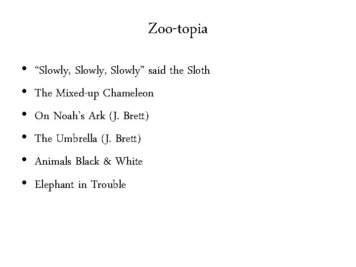 Zoo-topia • • • “Slowly, Slowly” said the Sloth The Mixed-up Chameleon On Noah’s