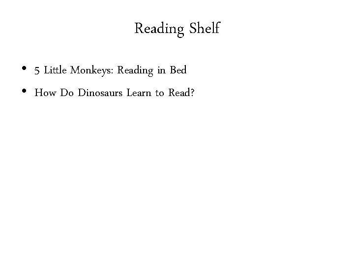 Reading Shelf • 5 Little Monkeys: Reading in Bed • How Do Dinosaurs Learn
