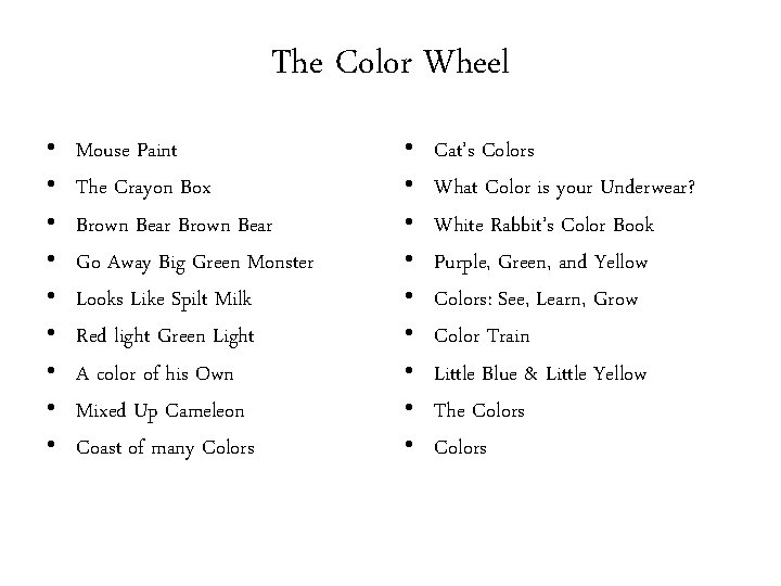 The Color Wheel • • • Mouse Paint The Crayon Box Brown Bear Go