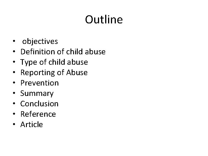 Outline • • • objectives Definition of child abuse Type of child abuse Reporting