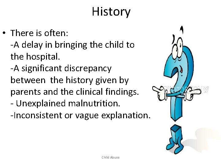 History • There is often: -A delay in bringing the child to the hospital.