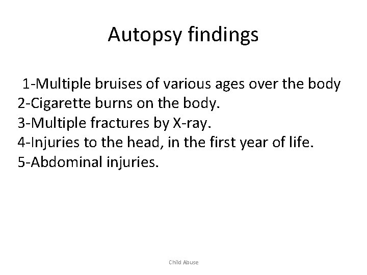 Autopsy findings 1 -Multiple bruises of various ages over the body 2 -Cigarette burns
