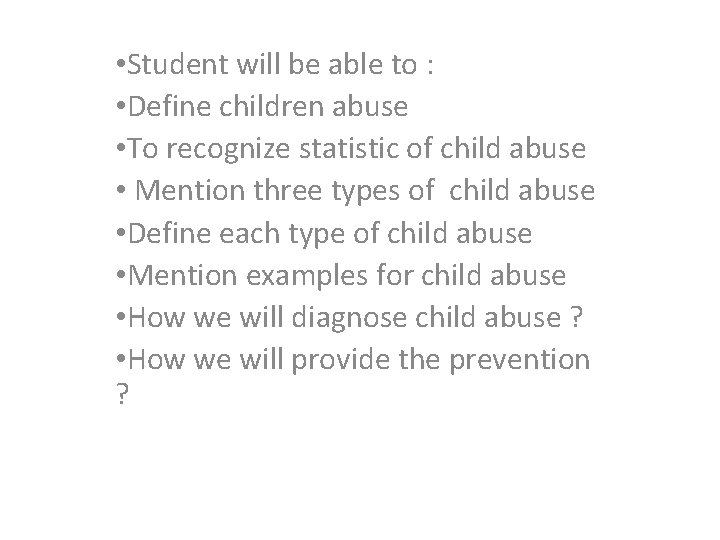  • Student will be able to : • Define children abuse • To