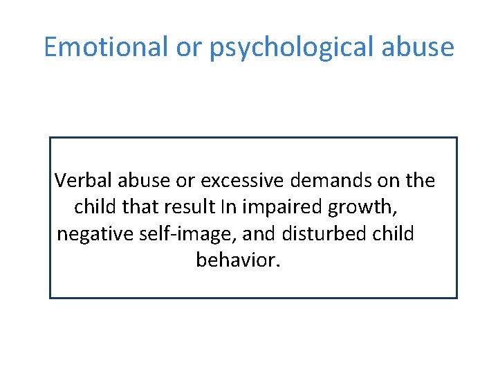 Emotional or psychological abuse Verbal abuse or excessive demands on the child that result