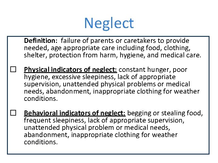 Neglect Definition: failure of parents or caretakers to provide needed, age appropriate care including