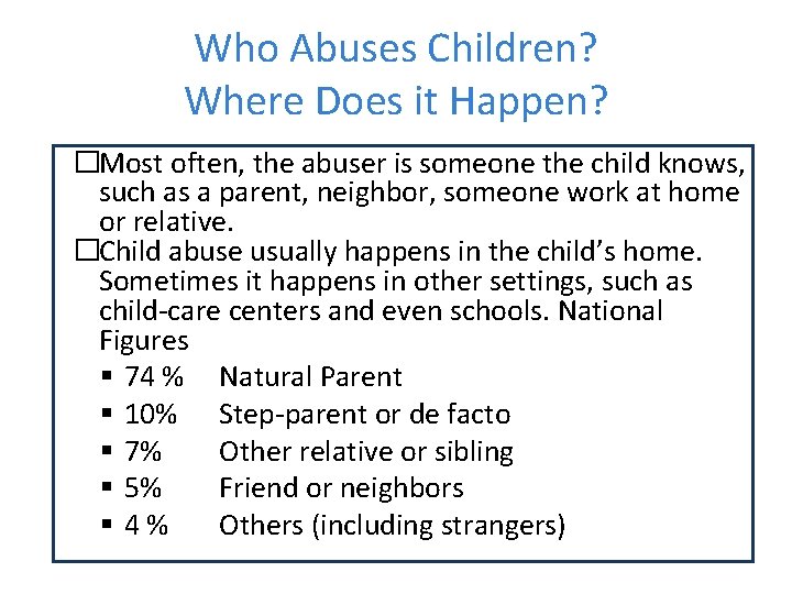 Who Abuses Children? Where Does it Happen? �Most often, the abuser is someone the