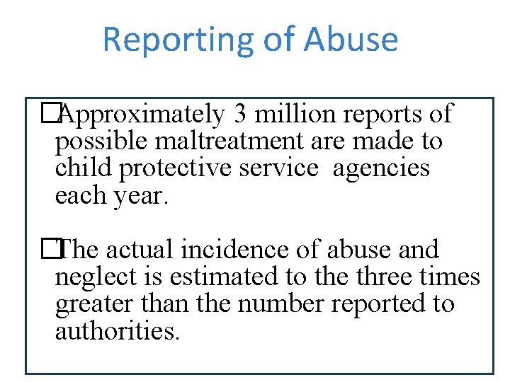 Reporting of Abuse �Approximately 3 million reports of possible maltreatment are made to child