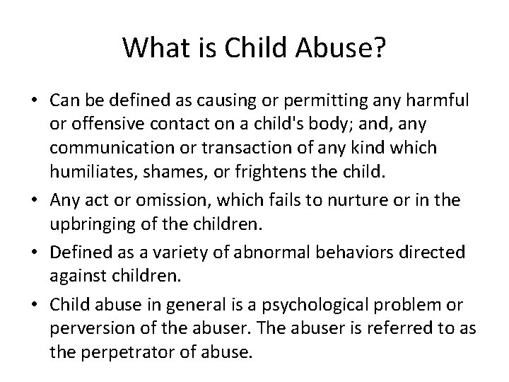 What is Child Abuse? • Can be defined as causing or permitting any harmful