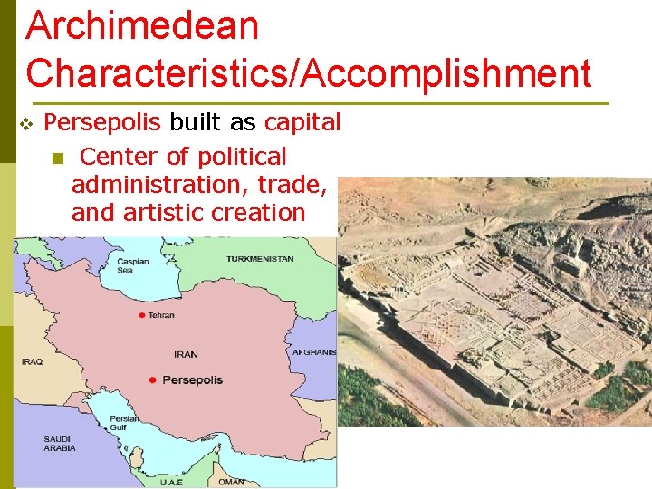 Archimedean Characteristics/Accomplishment v Persepolis built as capital n Center of political administration, trade, and