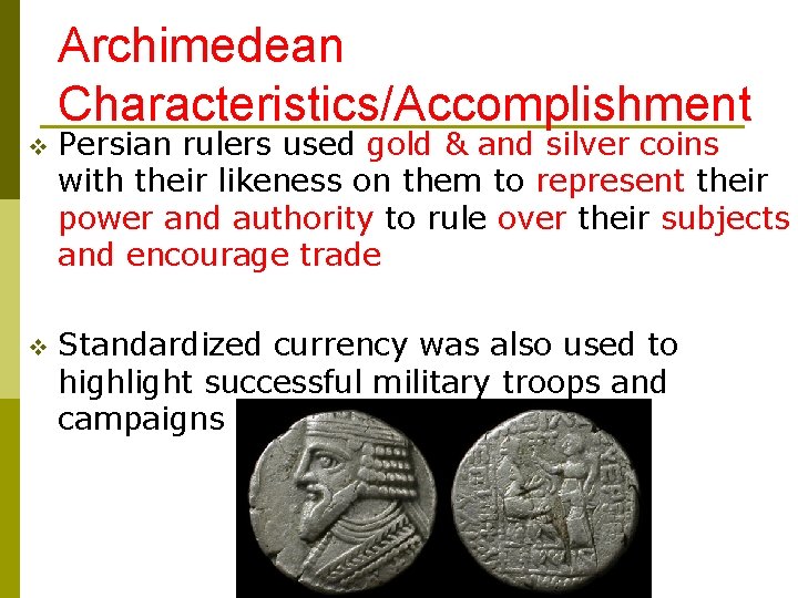 Archimedean Characteristics/Accomplishment v Persian rulers used gold & and silver coins with their likeness