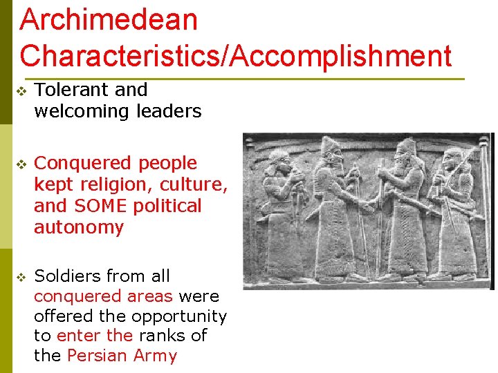 Archimedean Characteristics/Accomplishment v Tolerant and welcoming leaders v Conquered people kept religion, culture, and
