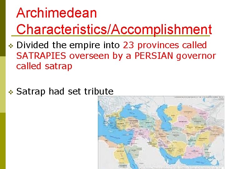 Archimedean Characteristics/Accomplishment v Divided the empire into 23 provinces called SATRAPIES overseen by a