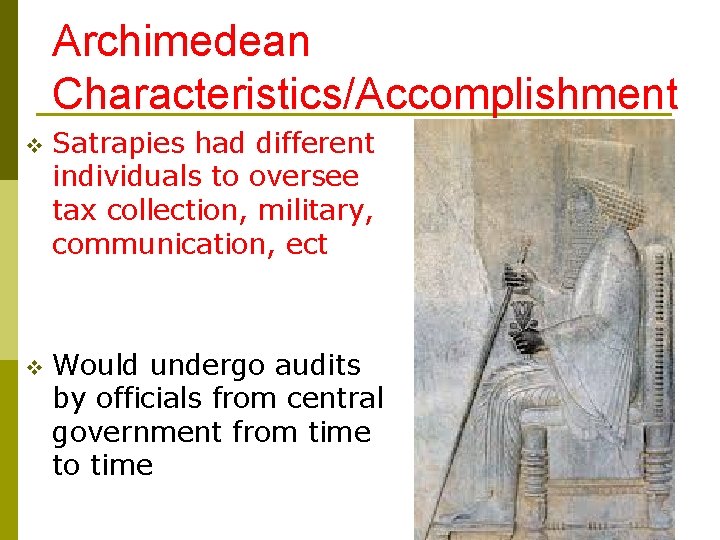 Archimedean Characteristics/Accomplishment v Satrapies had different individuals to oversee tax collection, military, communication, ect