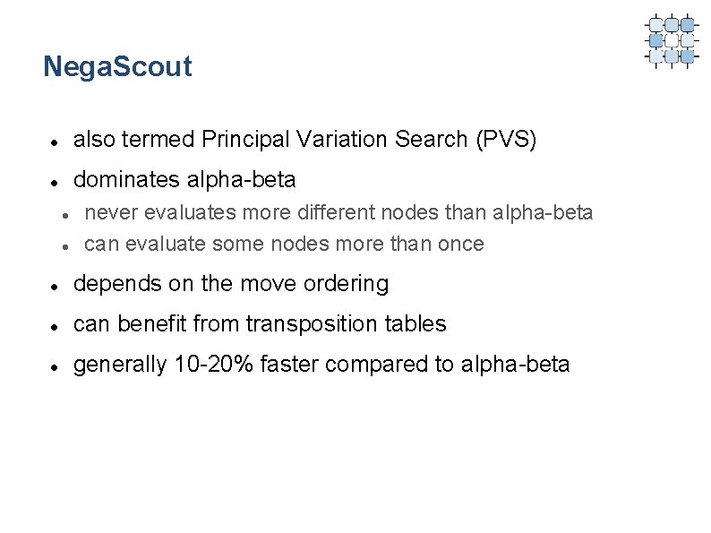 Nega. Scout also termed Principal Variation Search (PVS) dominates alpha-beta never evaluates more different