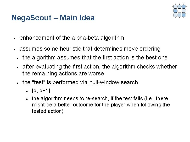 Nega. Scout – Main Idea enhancement of the alpha-beta algorithm assumes some heuristic that
