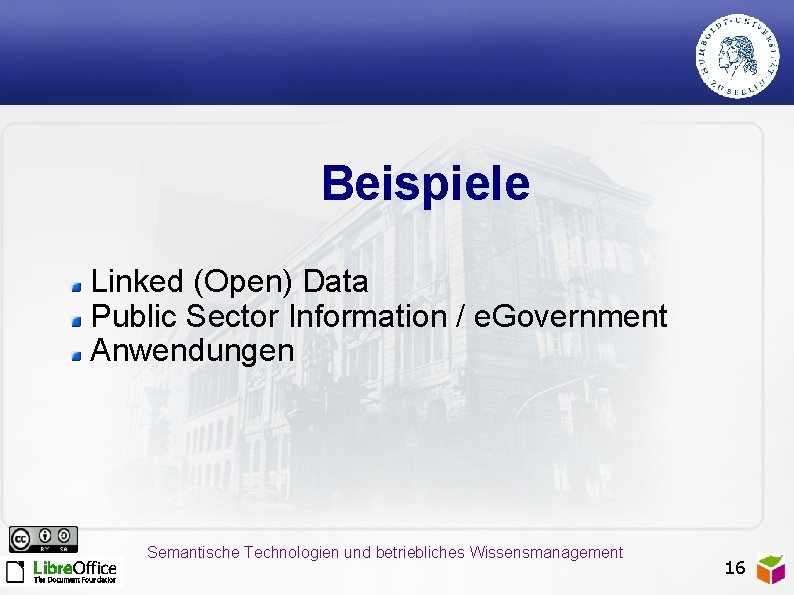 Beispiele Linked (Open) Data Public Sector Information / e. Government Anwendungen Semantische Technologien und