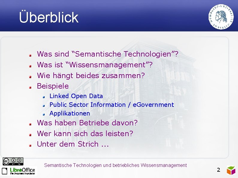 Überblick Was sind “Semantische Technologien”? Was ist “Wissensmanagement”? Wie hängt beides zusammen? Beispiele Linked