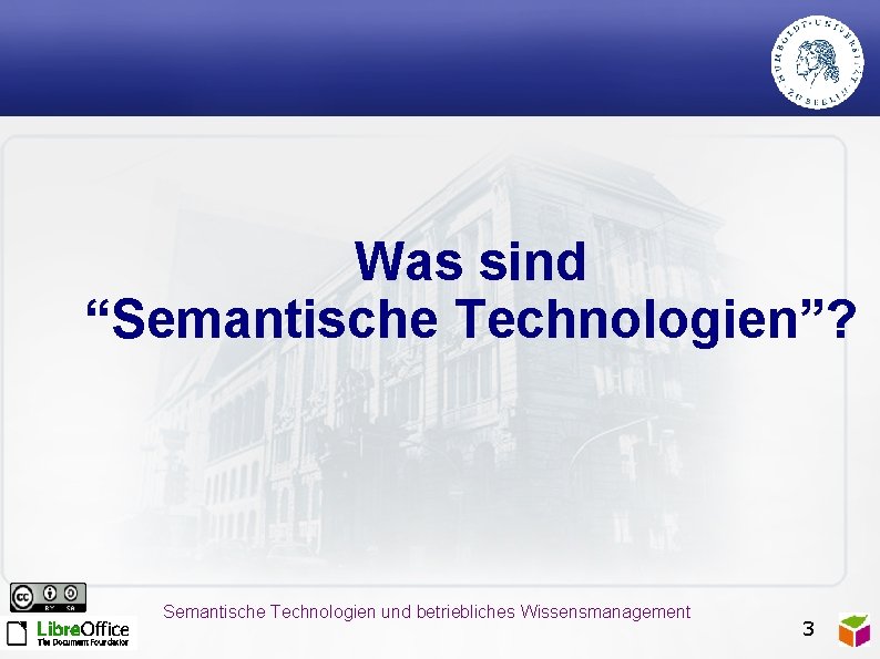Was sind “Semantische Technologien”? Semantische Technologien und betriebliches Wissensmanagement 3 