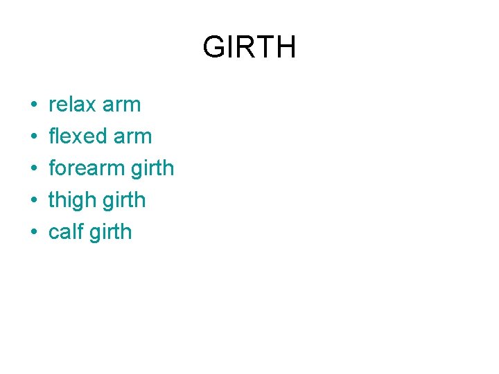 GIRTH • • • relax arm flexed arm forearm girth thigh girth calf girth