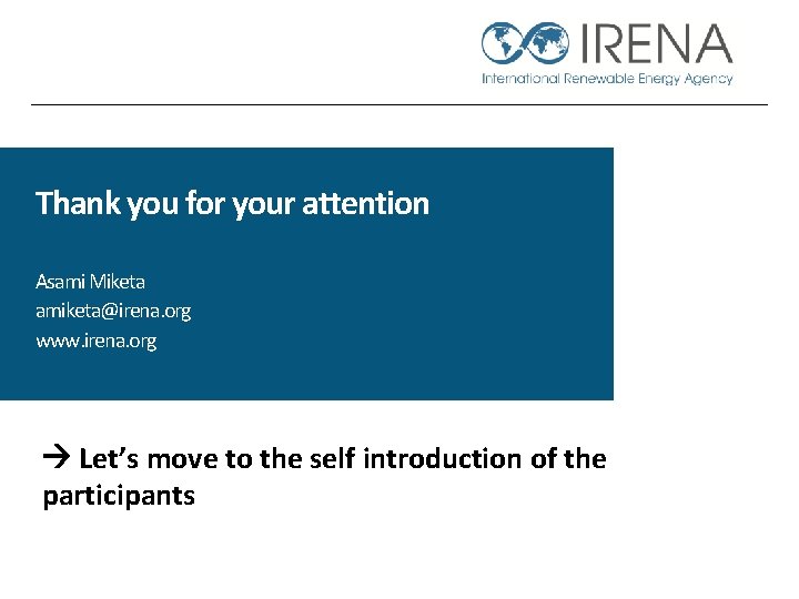 Thank you for your attention Asami Miketa amiketa@irena. org www. irena. org Let’s move