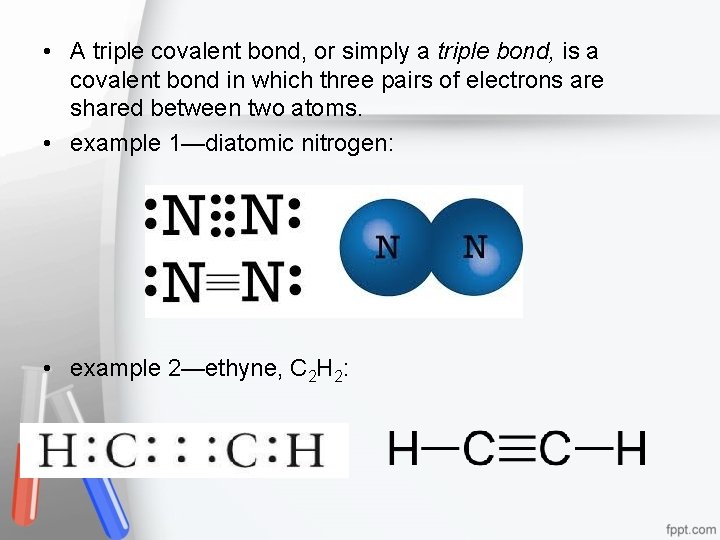  • A triple covalent bond, or simply a triple bond, is a covalent