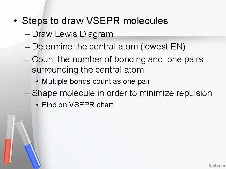  • Steps to draw VSEPR molecules – Draw Lewis Diagram – Determine the