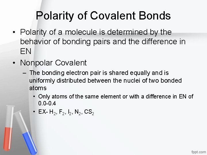 Polarity of Covalent Bonds • Polarity of a molecule is determined by the behavior