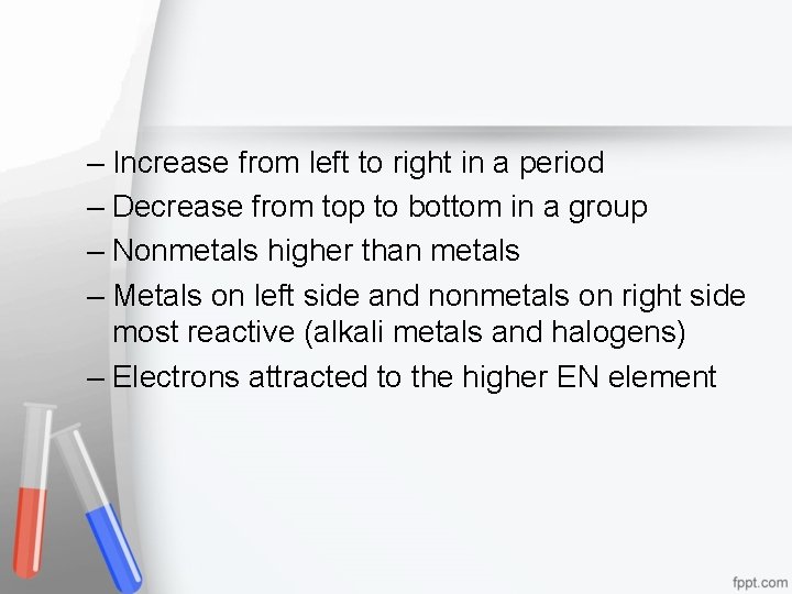 – Increase from left to right in a period – Decrease from top to