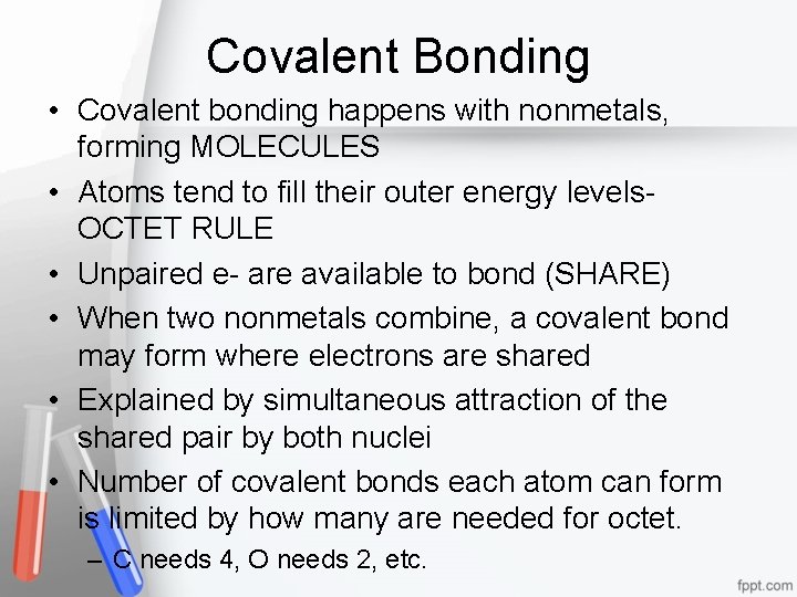 Covalent Bonding • Covalent bonding happens with nonmetals, forming MOLECULES • Atoms tend to