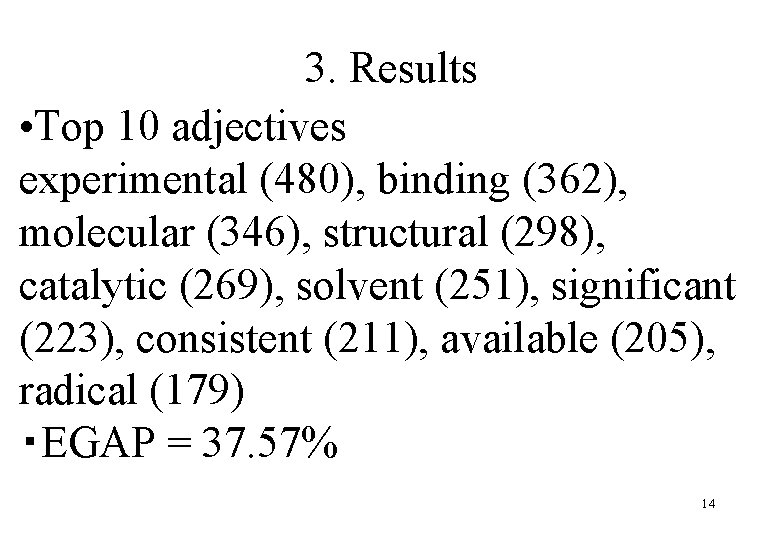3. Results • Top 10 adjectives experimental (480), binding (362), molecular (346), structural (298),