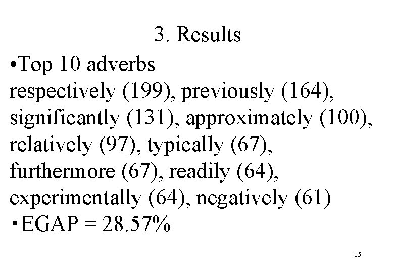 3. Results • Top 10 adverbs respectively (199), previously (164), significantly (131), approximately (100),