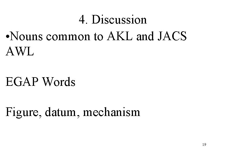 4. Discussion • Nouns common to AKL and JACS AWL EGAP Words Figure, datum,