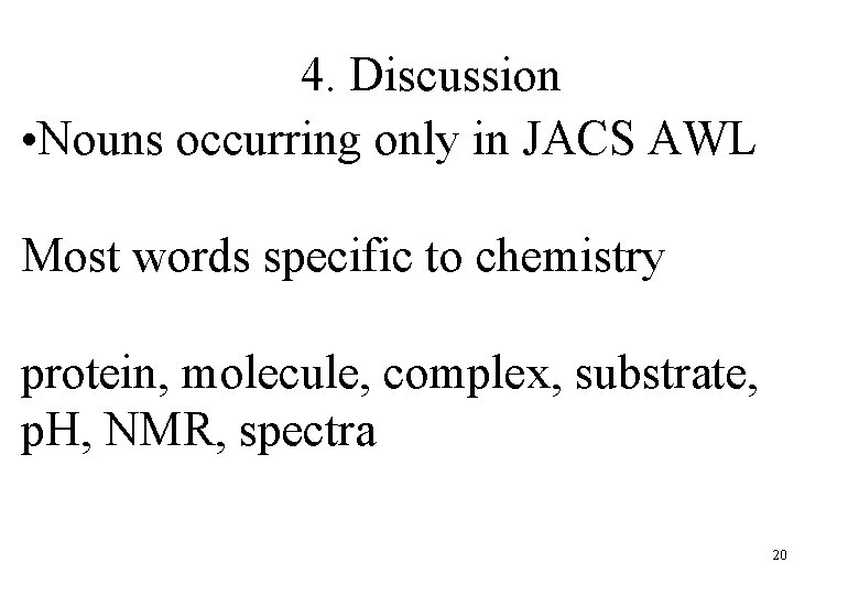 4. Discussion • Nouns occurring only in JACS AWL Most words specific to chemistry