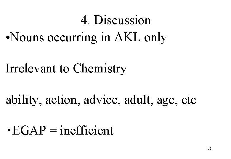 4. Discussion • Nouns occurring in AKL only Irrelevant to Chemistry ability, action, advice,