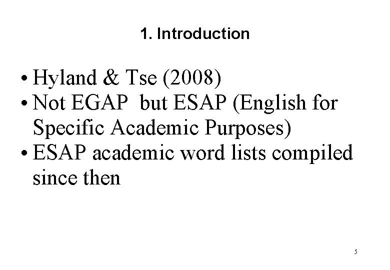 1. Introduction • Hyland & Tse (2008) • Not EGAP but ESAP (English for